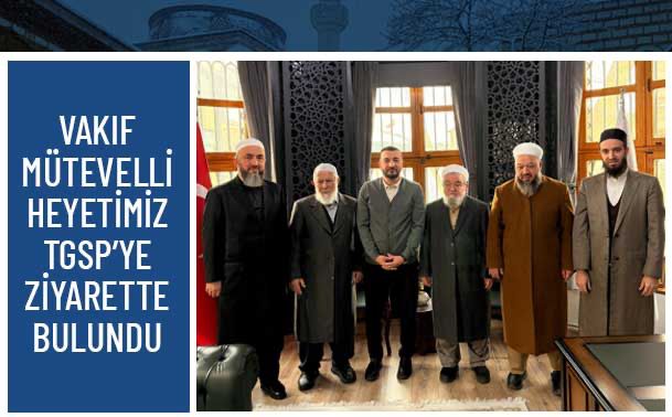 Vakıf Mütevelli Heyetimiz TGSP’ye Ziyarette Bulundu