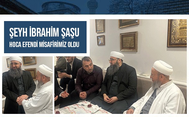 Şeyh İbrahim Muhammed Şaşu Hoca Efendi Misafirimiz Oldu