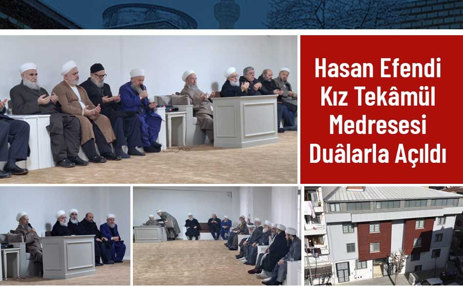 Hasan Efendi Kız Tekâmül Medresesi Duâlarla Açıldı
