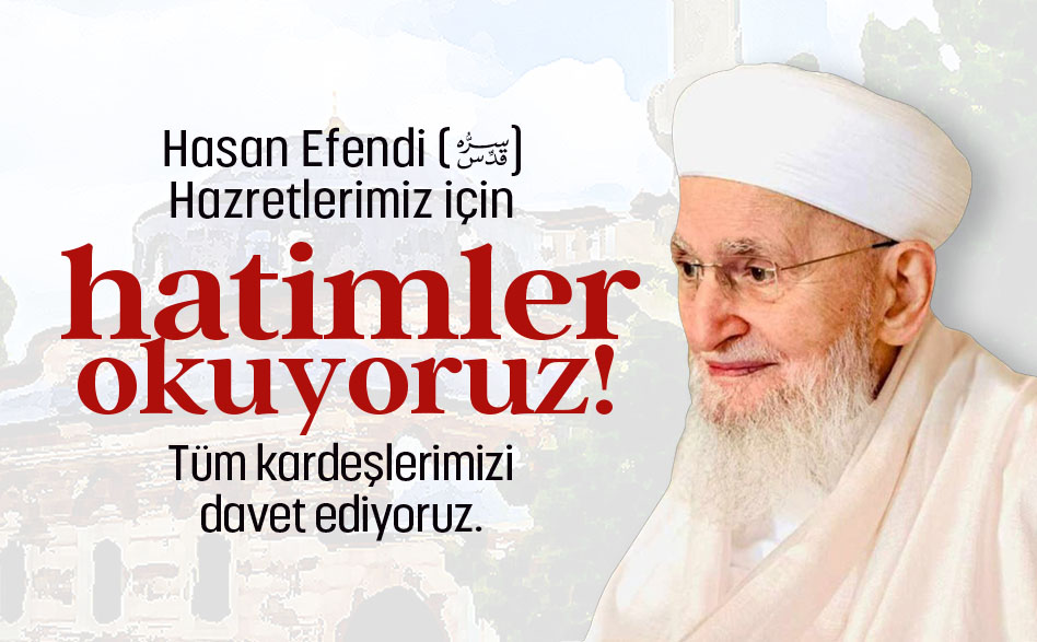 Hasan Efendi (Kuddise Sirruhû) Hazretlerimiz İçin Hatimler Okuyoruz