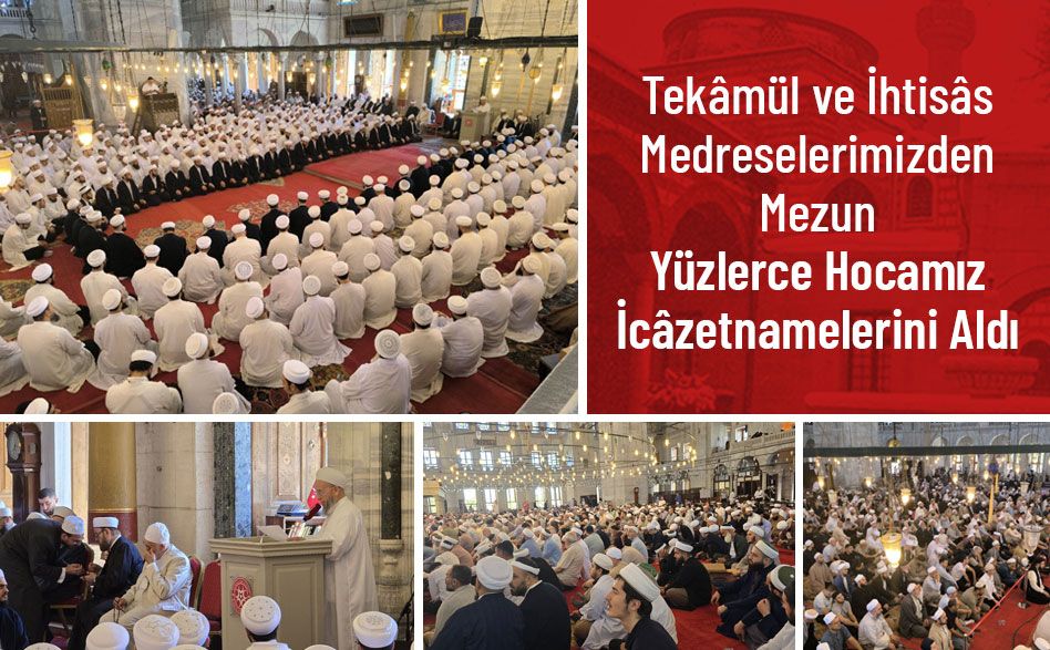 Tekâmül ve İhtisâs Medreselerimizden Mezun Yüzlerce Hocamız İcâzetnamelerini Aldı