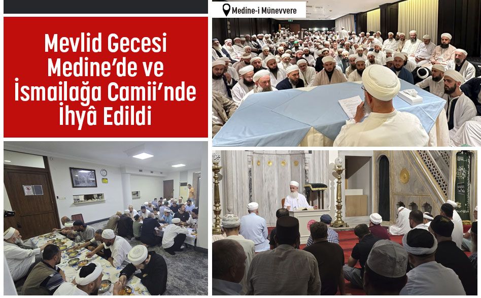 Mevlid Gecesi Medine-i Münevvere’de ve İsmailağa Camii’nde İhyâ Edildi