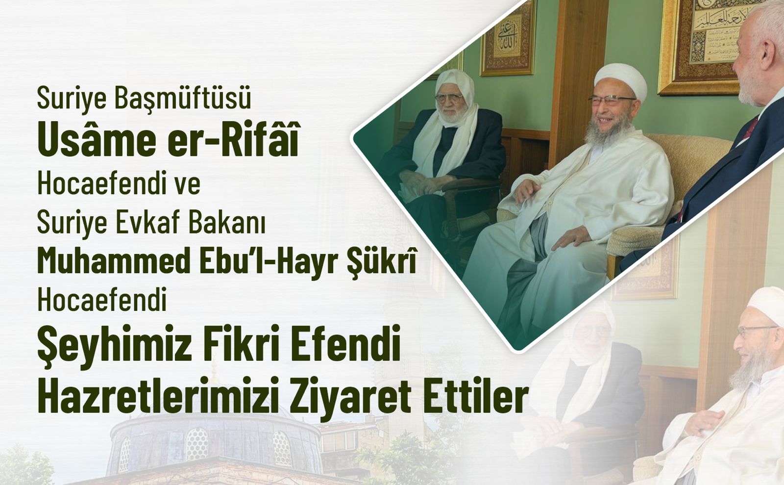 Suriye Başmüftüsü Usâme er-Rifâî Hocaefendi ve Suriye Evkaf Bakanı Ebu’l-Hayr Şükrî Hocaefendi Fikri Efendi Hazretlerimizi Ziyaret Ettiler
